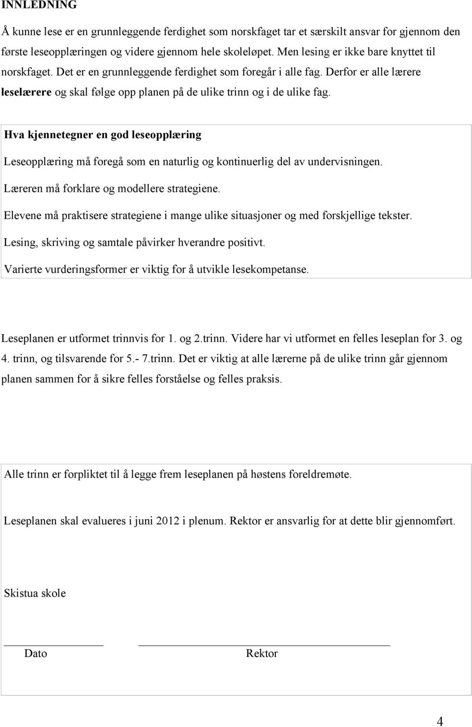 Hva kjennetegner en god leseopplæring Leseopplæring må foregå som en naturlig og kontinuerlig del av undervisningen. Læreren må forklare og modellere strategiene.