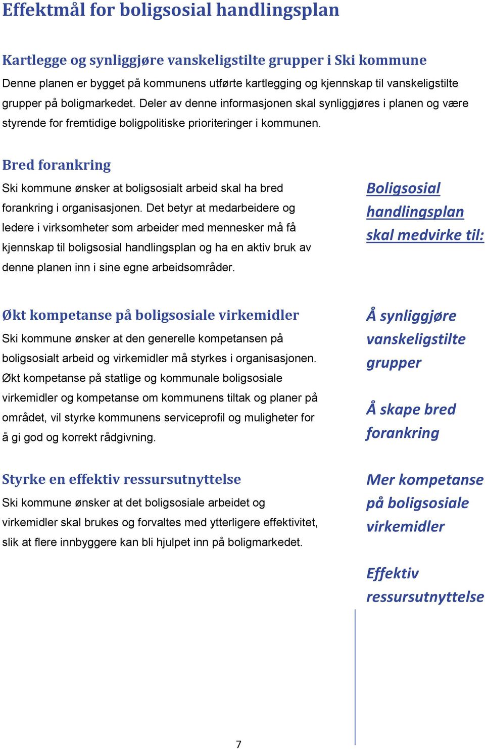 Bred forankring Ski kommune ønsker at boligsosialt arbeid skal ha bred forankring i organisasjonen.