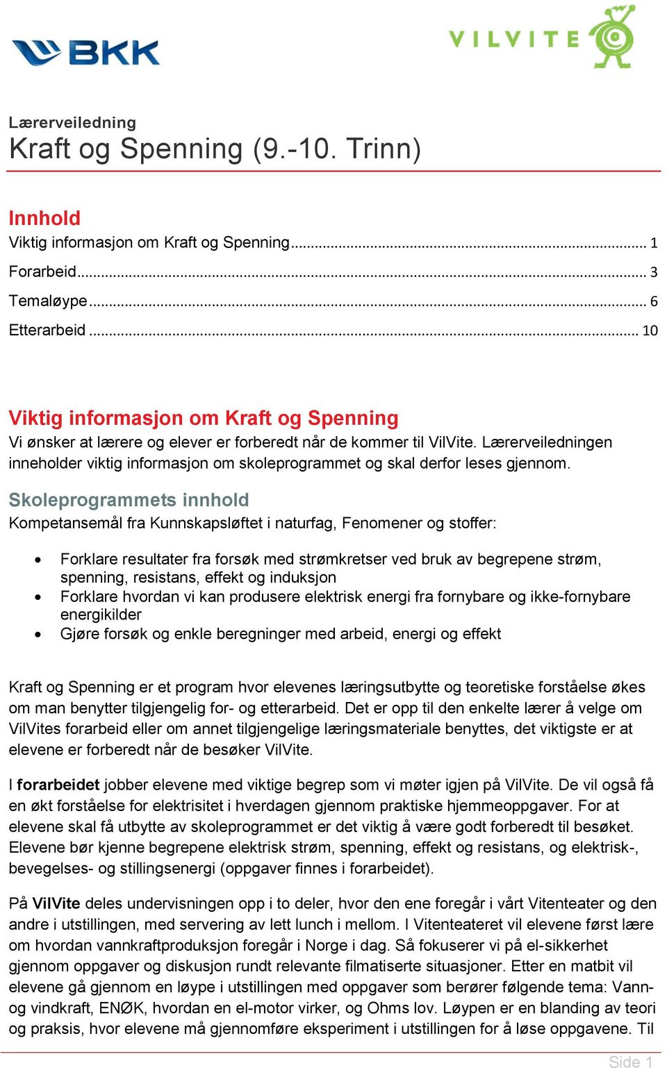 Lærerveiledningen inneholder viktig informasjon om skoleprogrammet og skal derfor leses gjennom.