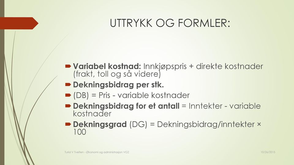 (DB) = Pris - variable kostnader Dekningsbidrag for et antall =