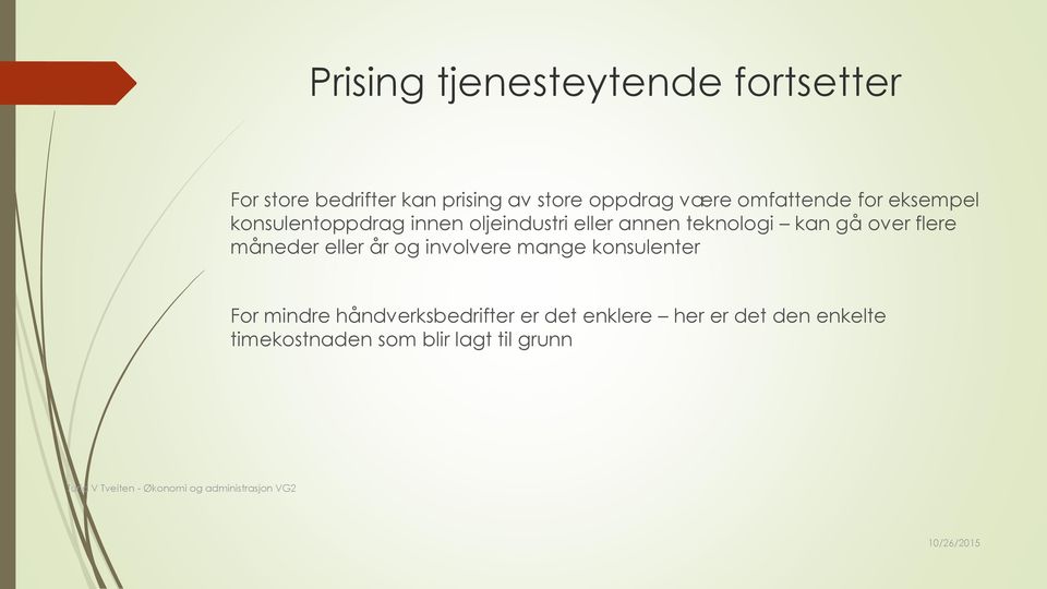 teknologi kan gå over flere måneder eller år og involvere mange konsulenter For