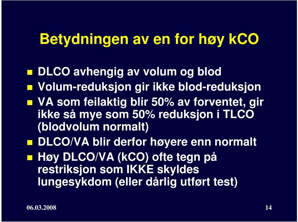i TLCO (blodvolum normalt) DLCO/VA blir derfor høyere enn normalt Høy DLCO/VA (kco) ofte