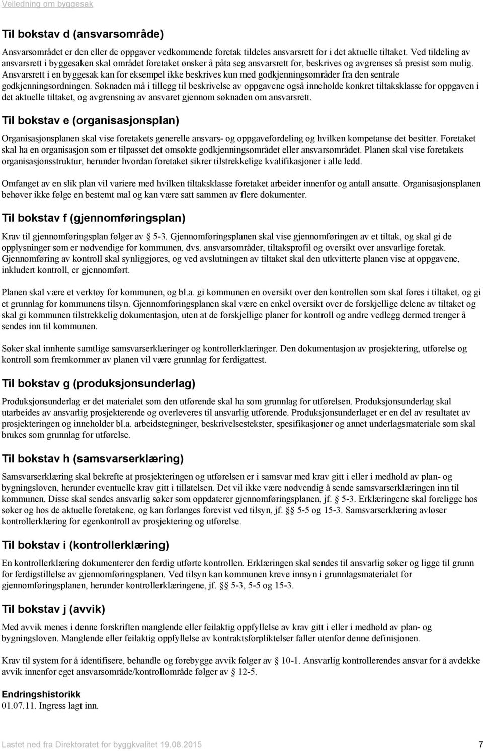 Ansvarsrett i en byggesak kan for eksempel ikke beskrives kun med godkjenningsområder fra den sentrale godkjenningsordningen.