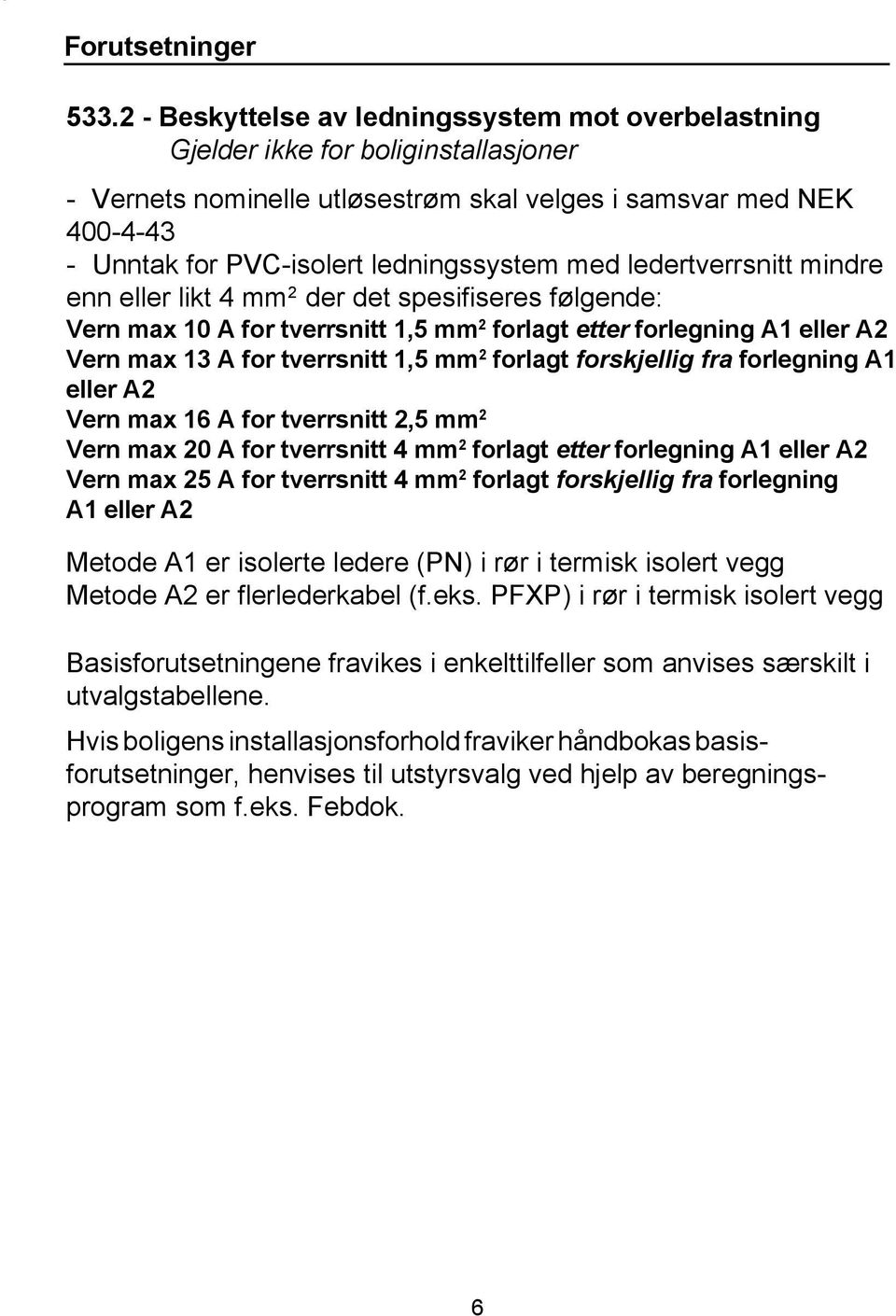 ledningssystem med ledertverrsnitt mindre enn eller likt 4 mm 2 der det spesifiseres følgende: Vern max A for tverrsnitt mm 2 forlagt etter forlegning A1 eller A2 Vern max 13 A for tverrsnitt mm 2