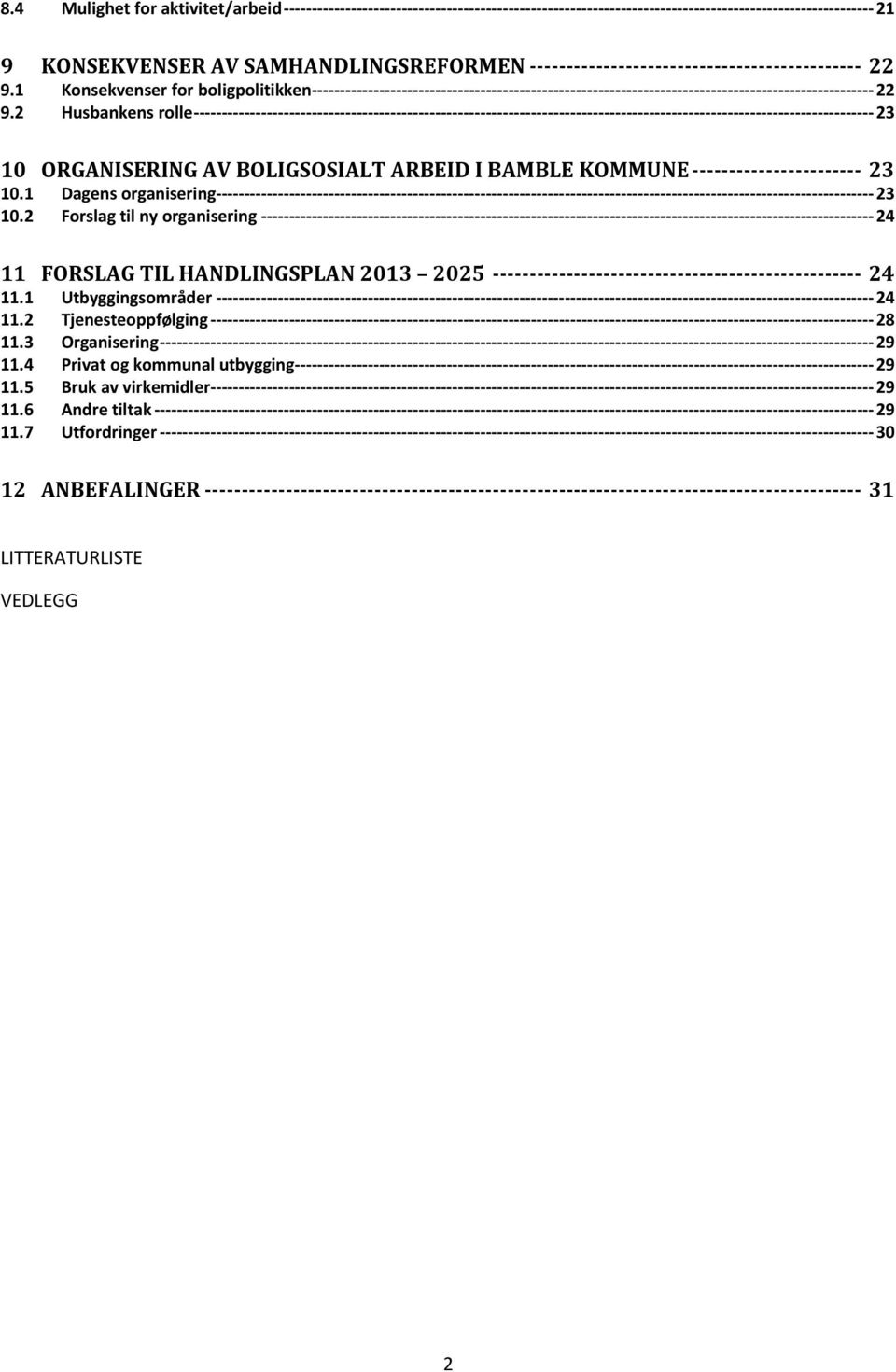 2 Forslag til ny organisering 24 11 FORSLAG TIL HANDLINGSPLAN 2013 2025 24 11.1 Utbyggingsområder 24 11.2 Tjenesteoppfølging 28 11.