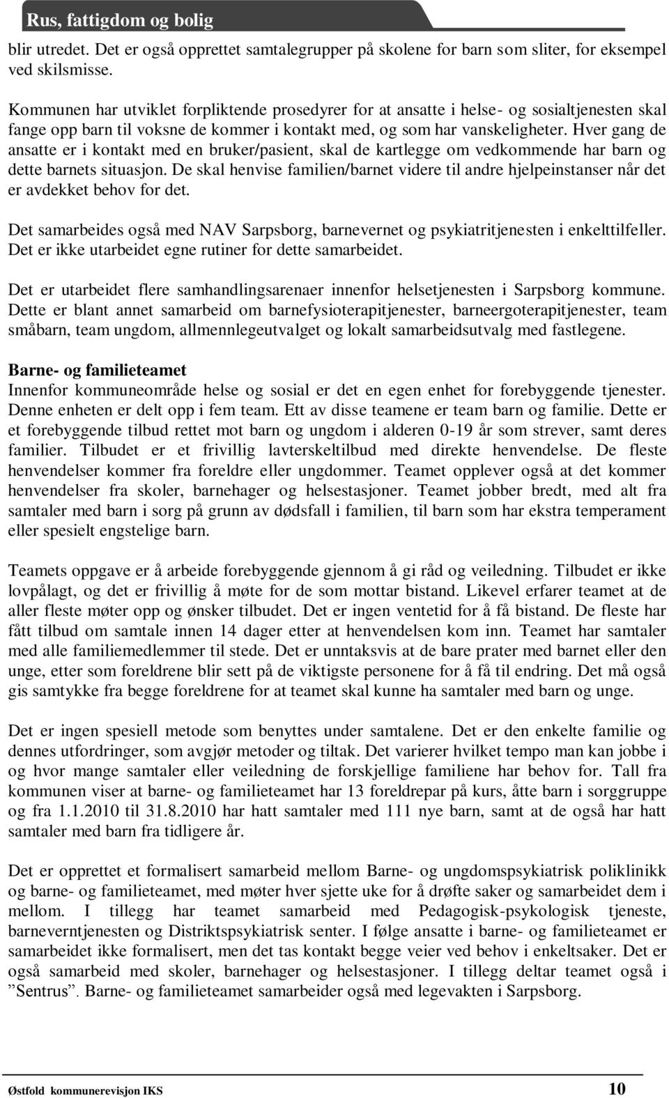 Hver gang de ansatte er i kontakt med en bruker/pasient, skal de kartlegge om vedkommende har barn og dette barnets situasjon.