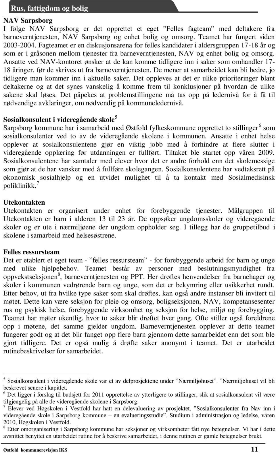 Ansatte ved NAV-kontoret ønsker at de kan komme tidligere inn i saker som omhandler 17-18 åringer, før de skrives ut fra barneverntjenesten.