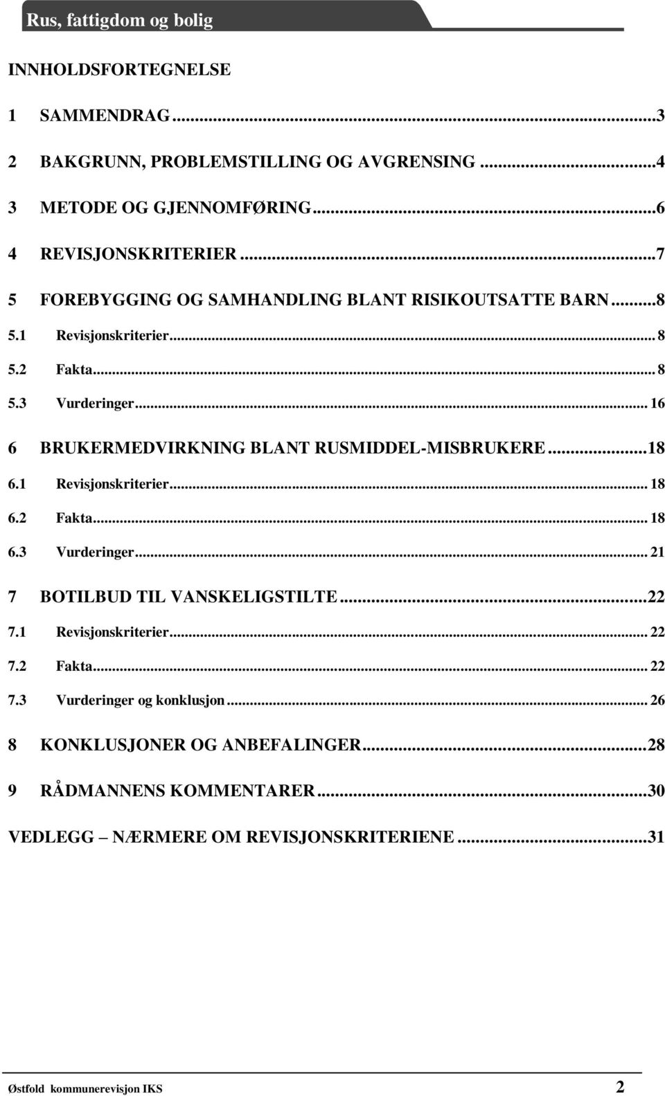 .. 16 6 BRUKERMEDVIRKNING BLANT RUSMIDDEL-MISBRUKERE... 18 6.1 Revisjonskriterier... 18 6.2 Fakta... 18 6.3 Vurderinger... 21 7 BOTILBUD TIL VANSKELIGSTILTE.