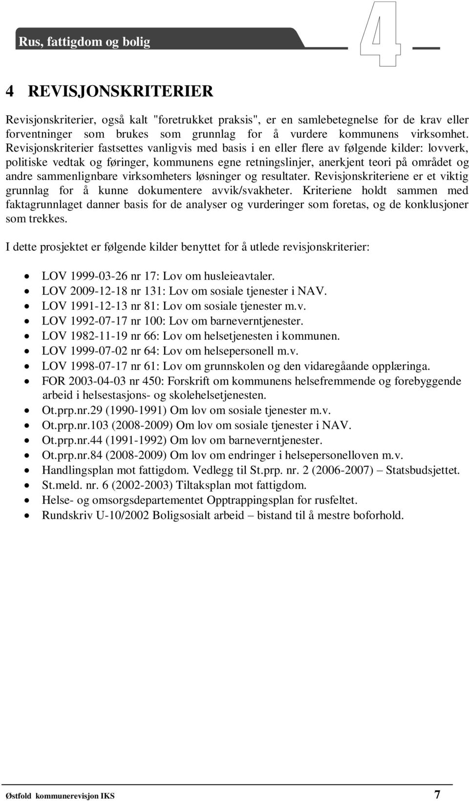 sammenlignbare virksomheters løsninger og resultater. Revisjonskriteriene er et viktig grunnlag for å kunne dokumentere avvik/svakheter.