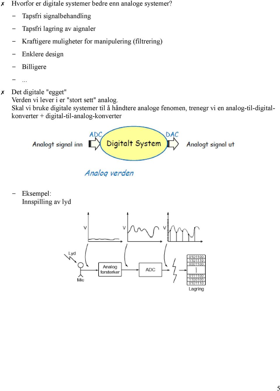 Enklere design Billigere... Det digitale "egget" Verden vi lever i er "stort sett" analog.