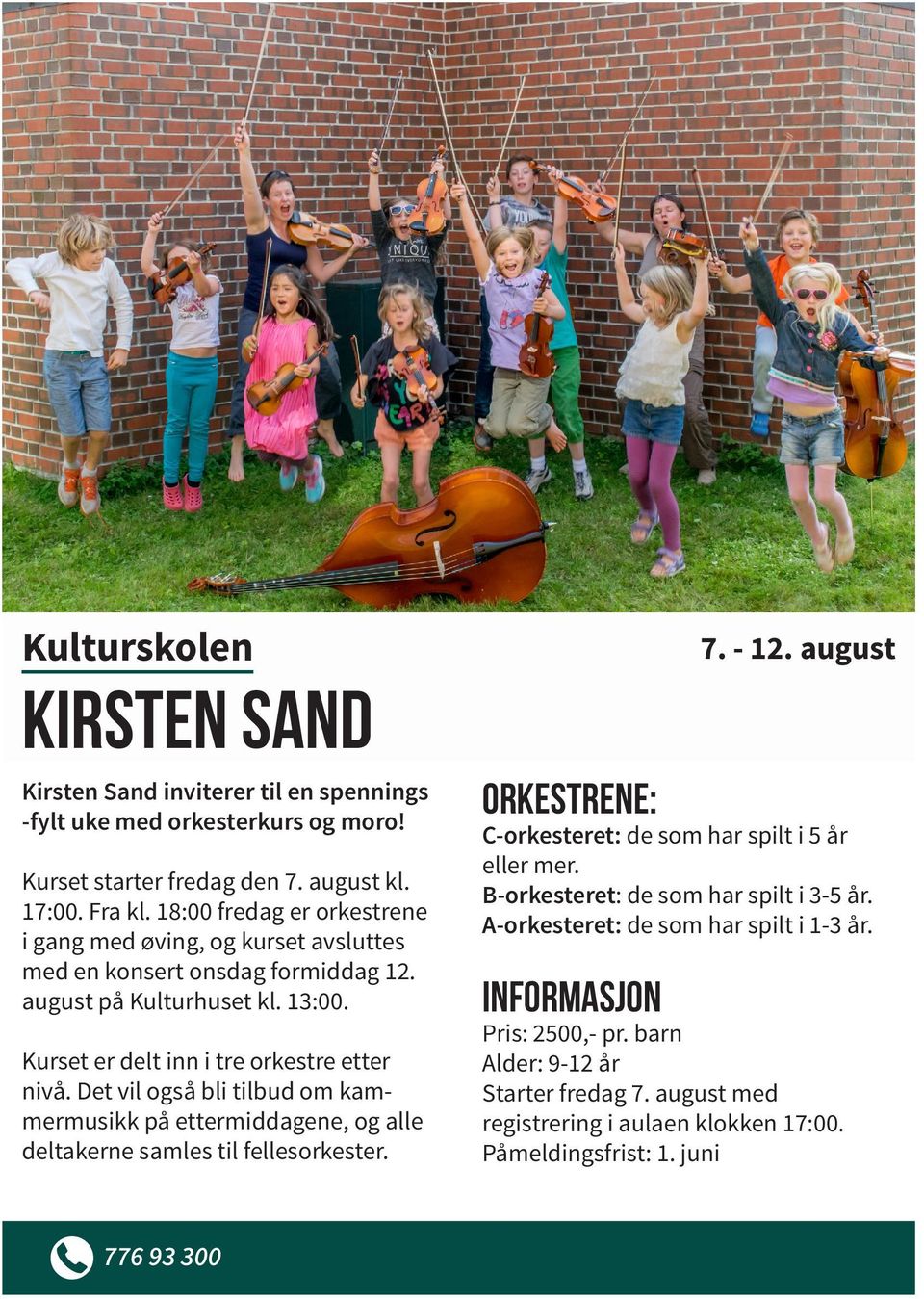 Det vil også bli tilbud om kammermusikk på ettermiddagene, og alle deltakerne samles til fellesorkester. 776 93 300 Orkestrene: C-orkesteret: de som har spilt i 5 år eller mer.