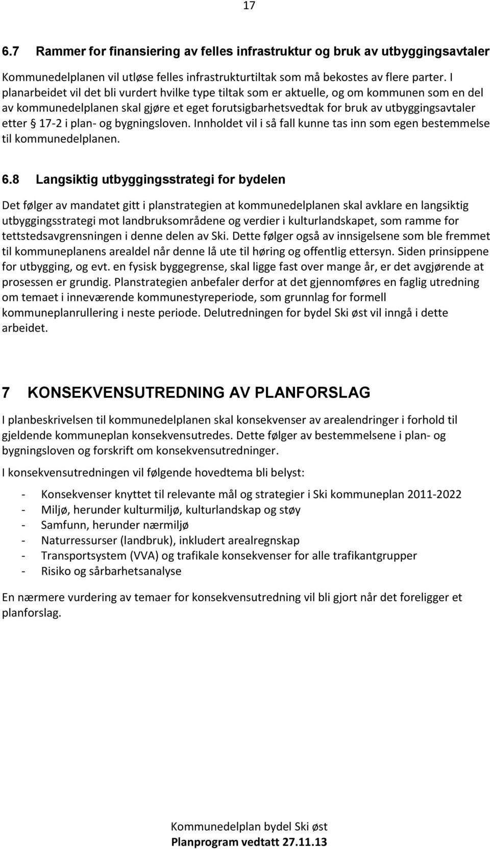 i plan- og bygningsloven. Innholdet vil i så fall kunne tas inn som egen bestemmelse til kommunedelplanen. 6.