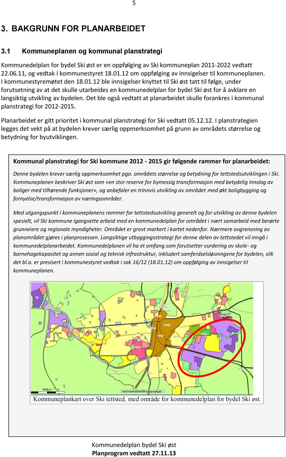 Det ble også vedtatt at planarbeidet skulle forankres i kommunal planstrategi for 2012-