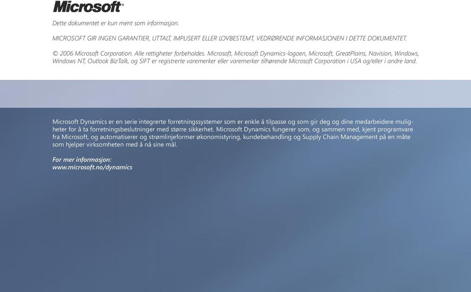 Microsoft, Microsoft Dynamics-logoen, Microsoft, GreatPlains, Navision, Windows, Windows NT, Outlook BizTalk, og SIFT er registrerte varemerker eller varemerker tilhørende Microsoft Corporation i USA