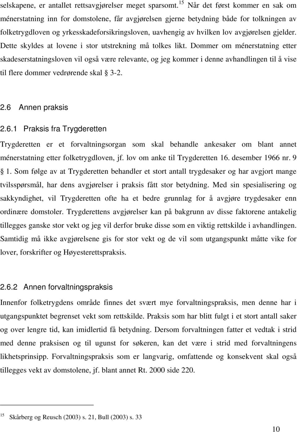 avgjørelsen gjelder. Dette skyldes at lovene i stor utstrekning må tolkes likt.