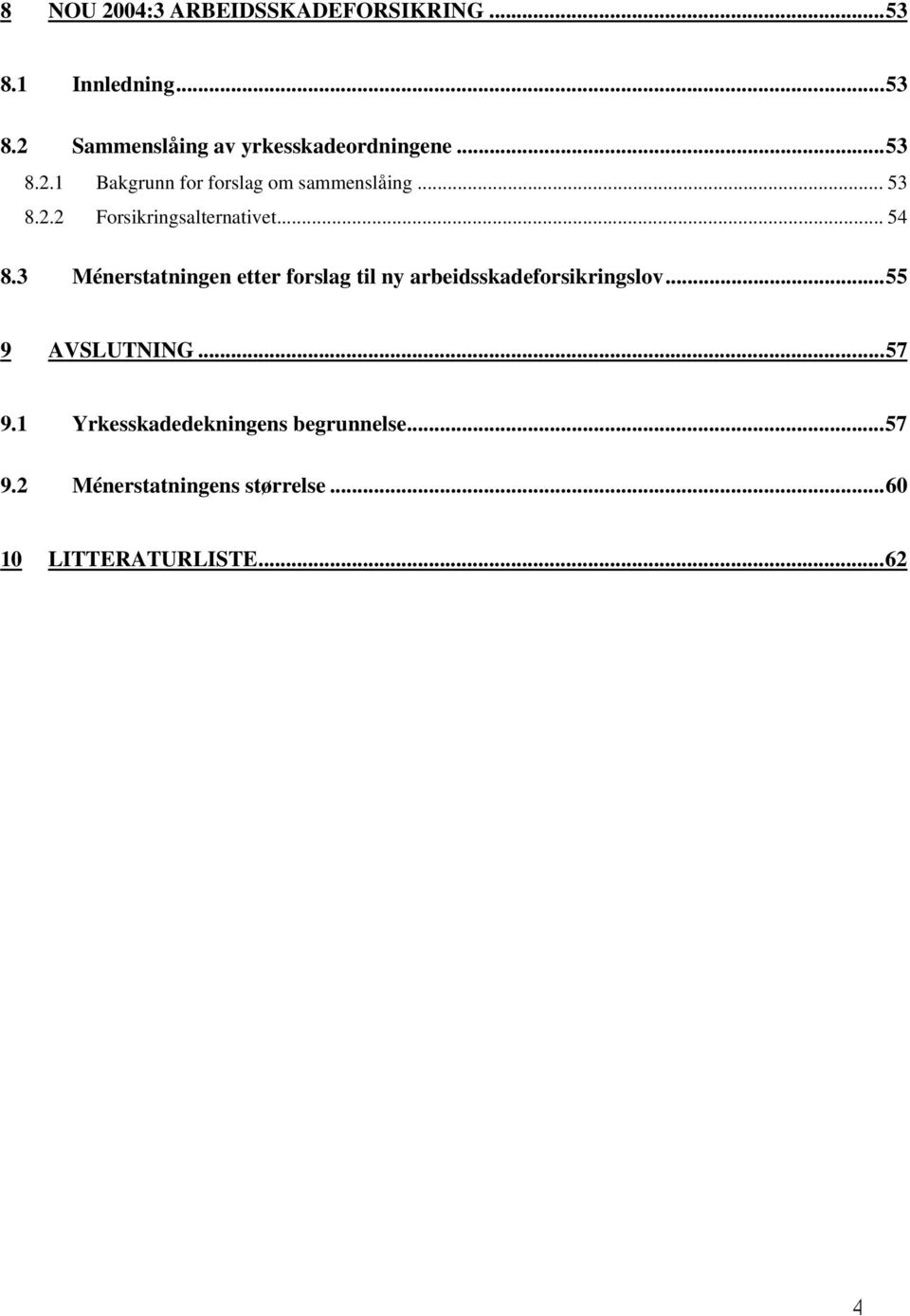 3 Ménerstatningen etter forslag til ny arbeidsskadeforsikringslov...55 9 AVSLUTNING...57 9.