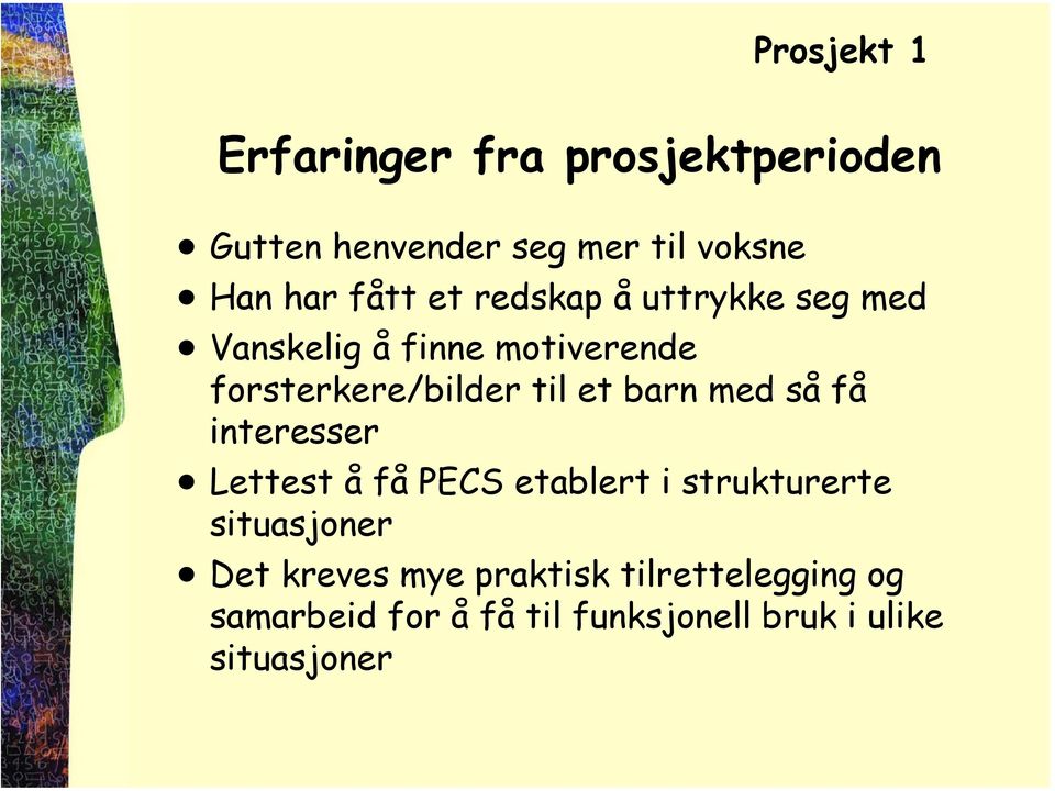 et barn med så få interesser Lettest å få PECS etablert i strukturerte situasjoner Det