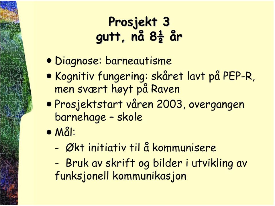 Prosjektstart våren 2003, overgangen barnehage skole Mål: - Økt