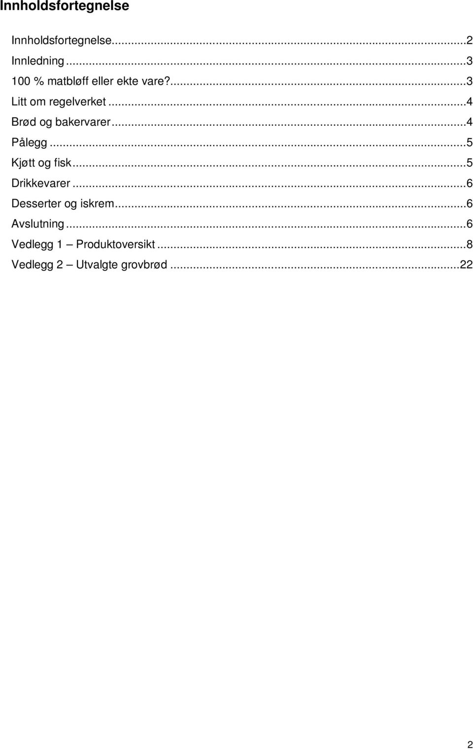 ..4 Brød og bakervarer...4 Pålegg...5 Kjøtt og fisk...5 Drikkevarer.
