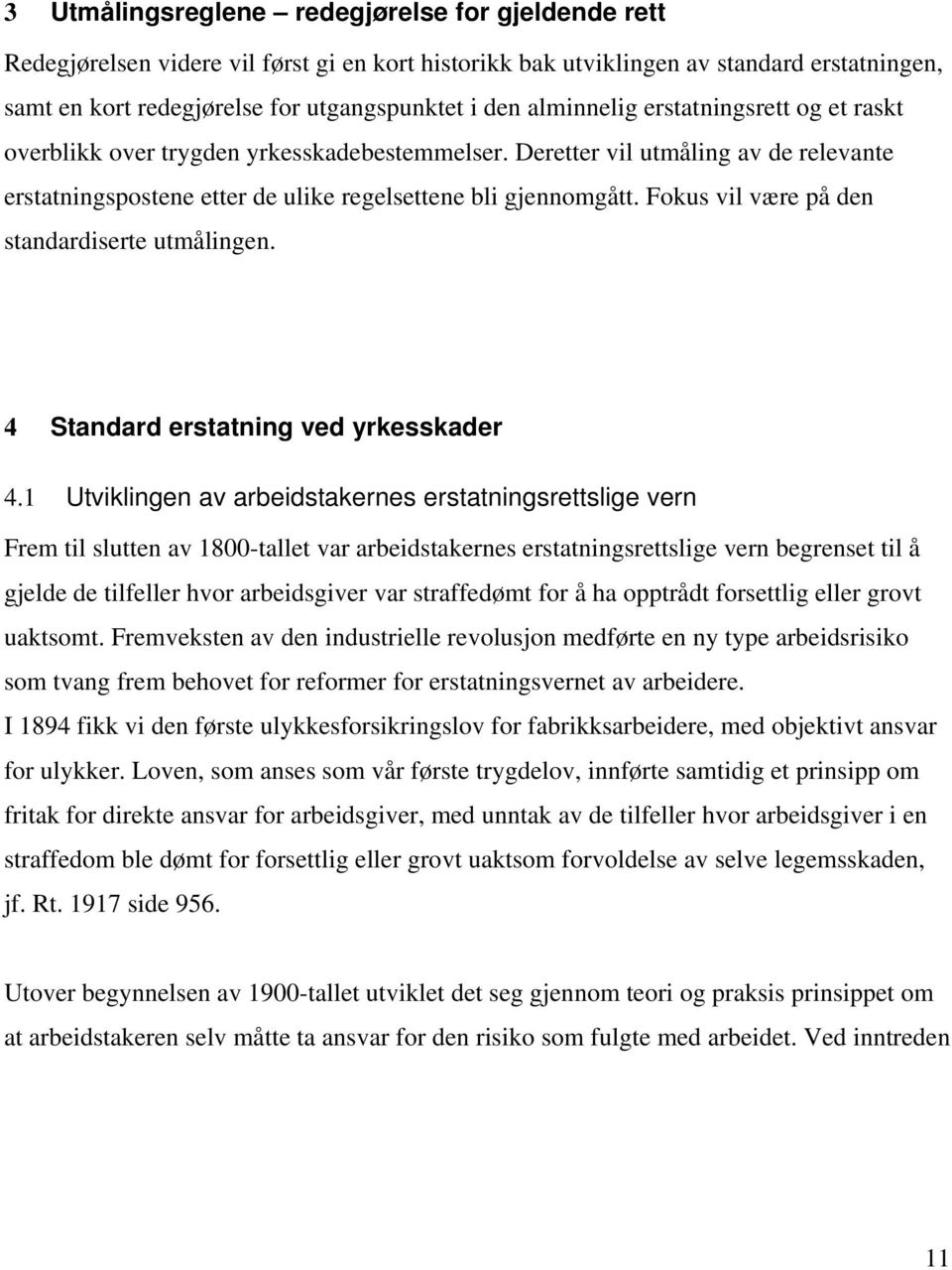 Fokus vil være på den standardiserte utmålingen. 4 Standard erstatning ved yrkesskader 4.