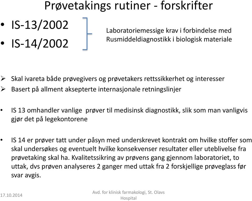 vanligvis gjør det på legekontorene IS 14 er prøver tatt under påsyn med underskrevet kontrakt om hvilke stoffer som skal undersøkes og eventuelt hvilke konsekvenser resultater