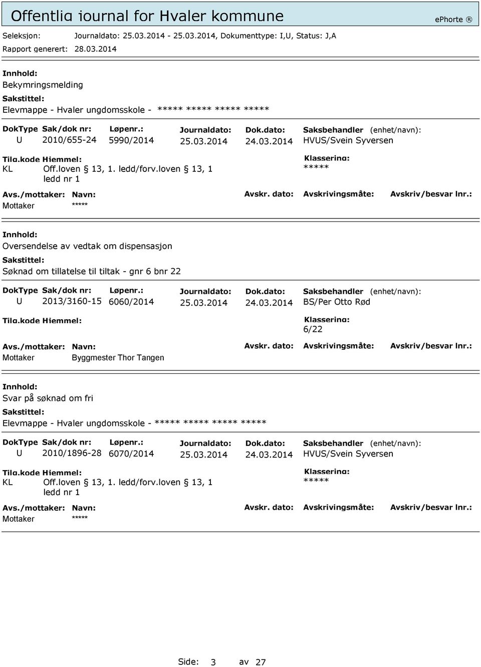 loven 13, 1 ledd nr 1 Mottaker Oversendelse av vedtak om dispensasjon Søknad om tillatelse til tiltak - gnr 6 bnr 22 2013/3160-15