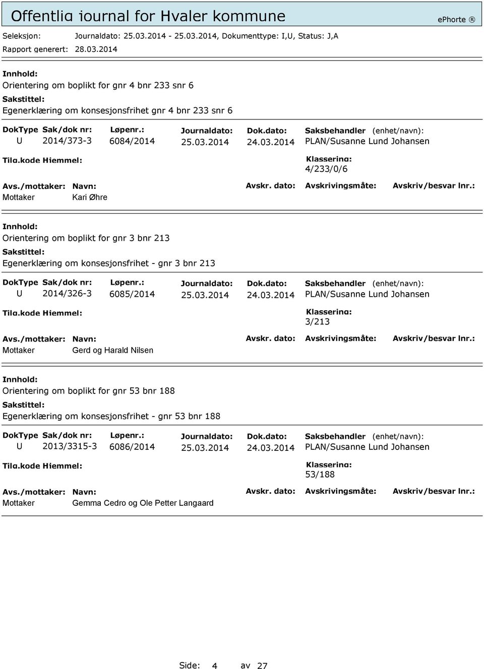 3 bnr 213 2014/326-3 6085/2014 PLAN/Susanne Lund Johansen 3/213 Mottaker Gerd og Harald Nilsen Orientering om boplikt for gnr 53 bnr 188