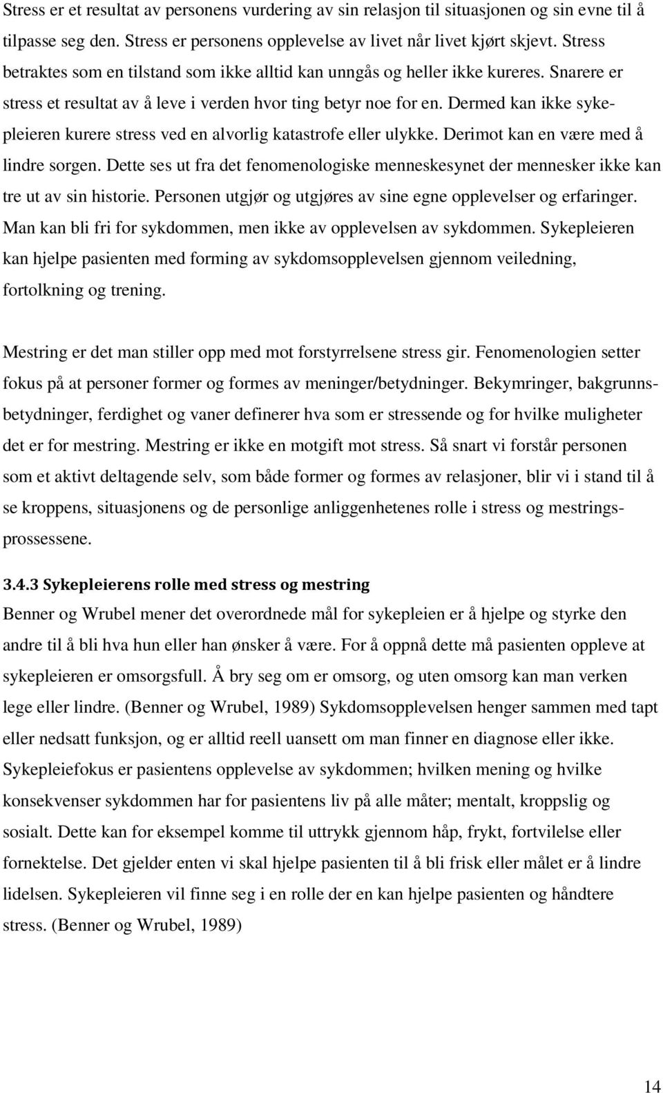 Dermed kan ikke sykepleieren kurere stress ved en alvorlig katastrofe eller ulykke. Derimot kan en være med å lindre sorgen.