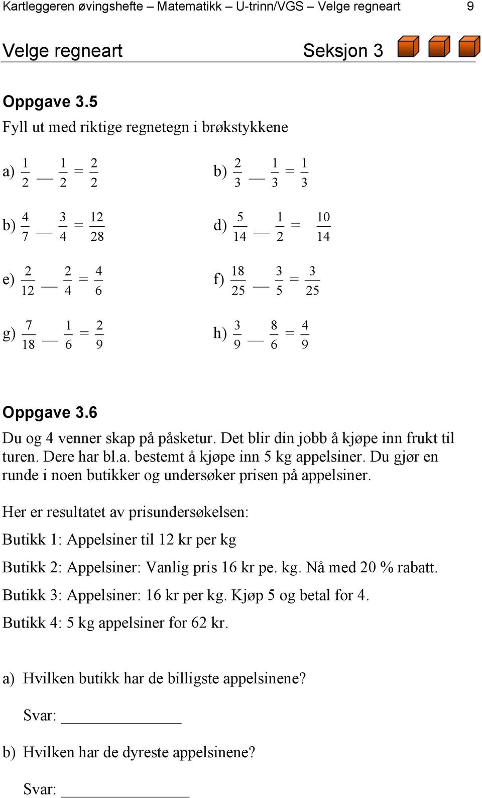 Oppgave 3.6 Du og 4 venner skap på påsketur. Det blir din jobb å kjøpe inn frukt til turen. Dere har bl.a. bestemt å kjøpe inn 5 kg appelsiner.