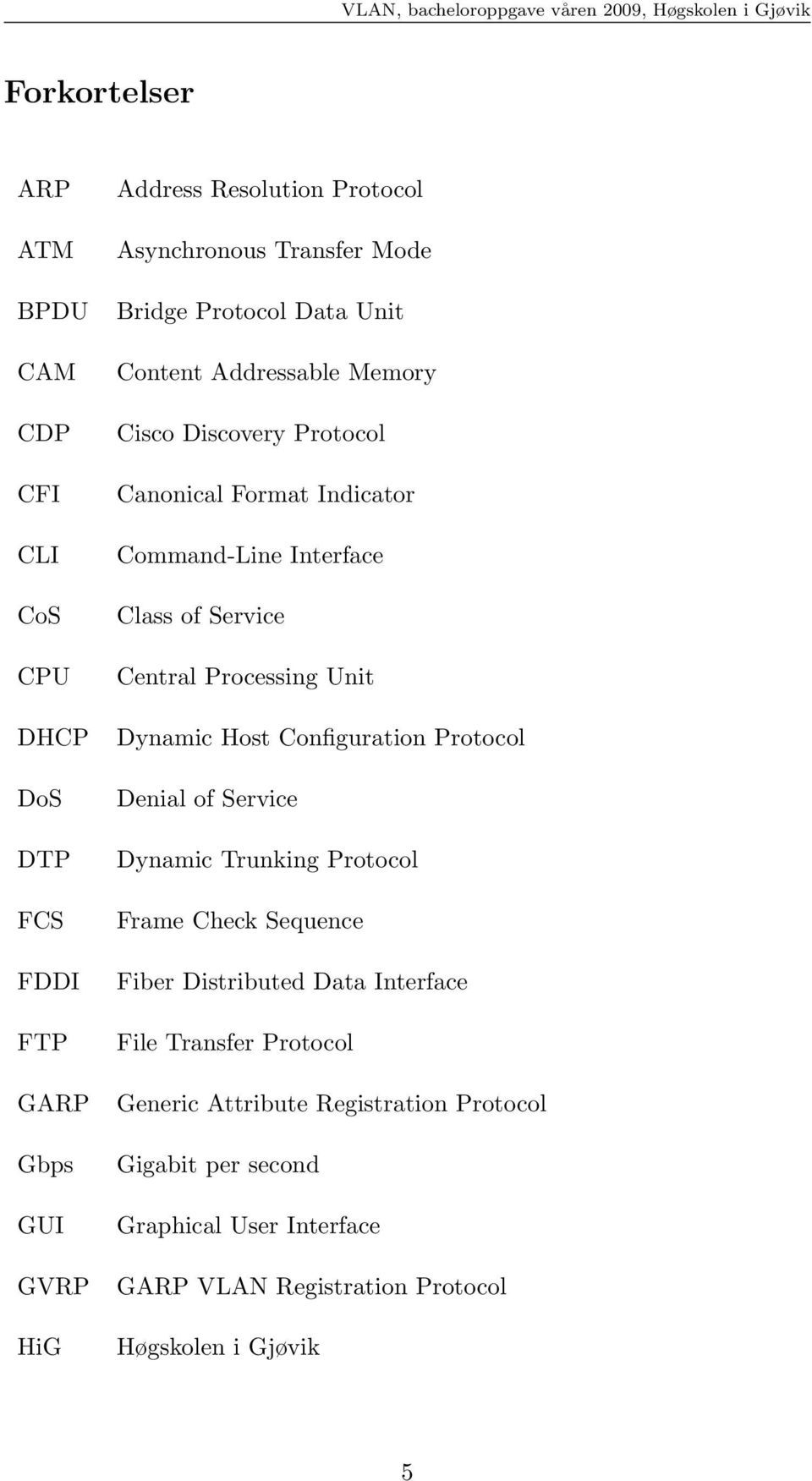 Processing Unit Dynamic Host Configuration Protocol Denial of Service Dynamic Trunking Protocol Frame Check Sequence Fiber Distributed Data Interface