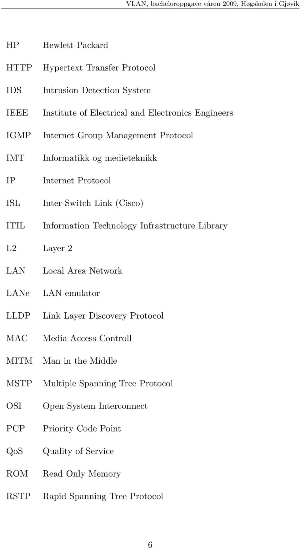 Library L2 Layer 2 LAN LANe LLDP MAC MITM MSTP OSI PCP QoS ROM RSTP Local Area Network LAN emulator Link Layer Discovery Protocol Media Access Controll