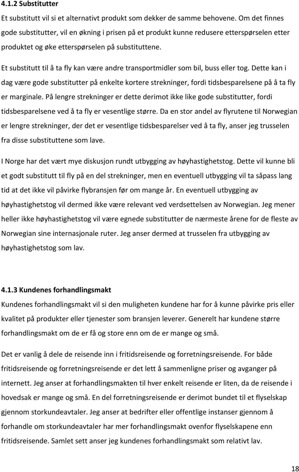 Et substitutt til å ta fly kan være andre transportmidler som bil, buss eller tog.