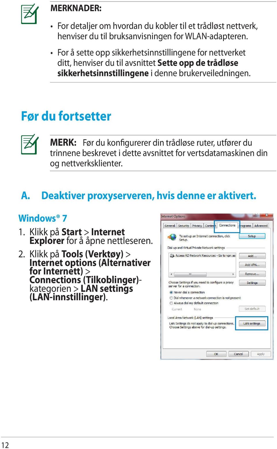 Før du fortsetter MERK: Før du konfigurerer din trådløse ruter, utfører du trinnene beskrevet i dette avsnittet for vertsdatamaskinen din og nettverksklienter. A.