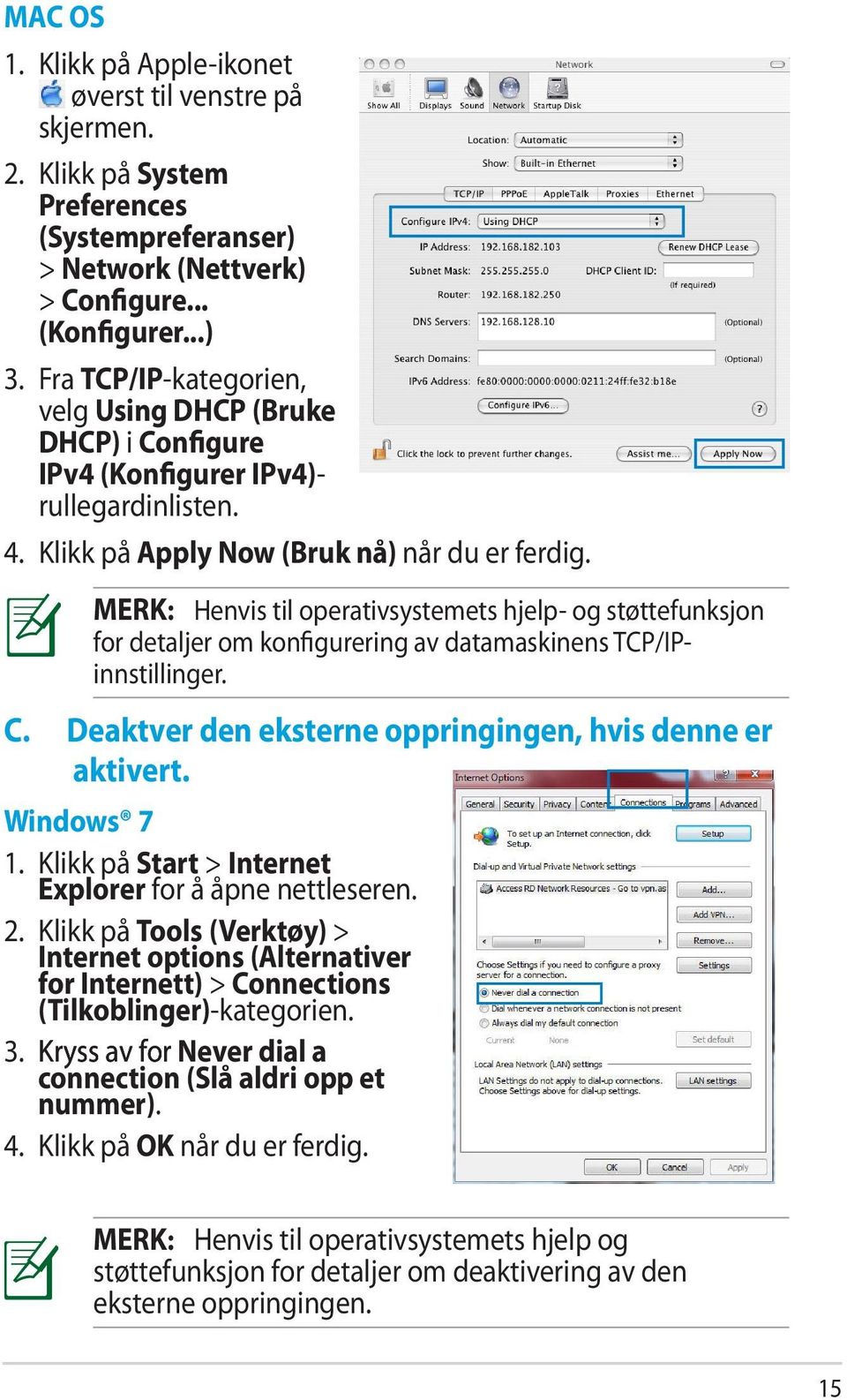 MERK: Henvis til operativsystemets hjelp- og støttefunksjon for detaljer om konfigurering av datamaskinens TCP/IPinnstillinger. C. Deaktver den eksterne oppringingen, hvis denne er aktivert.