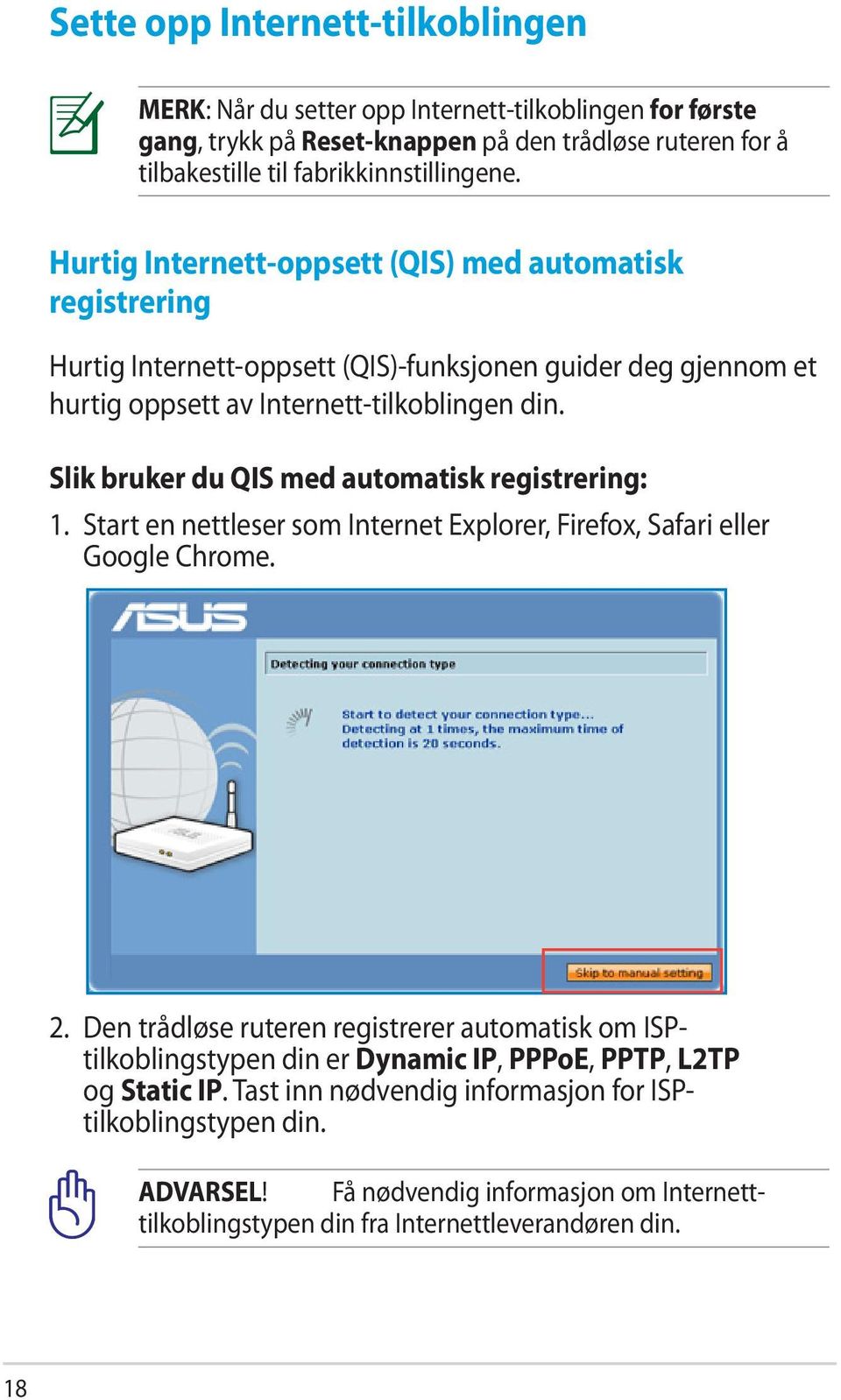 Slik bruker du QIS med automatisk registrering: 1. Start en nettleser som Internet Explorer, Firefox, Safari eller Google Chrome. 2.