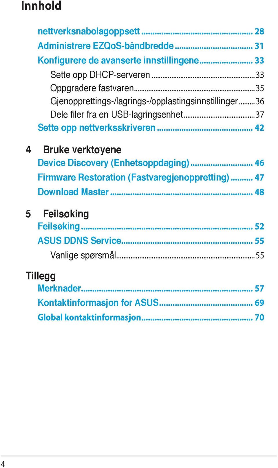 ..37 Sette opp nettverksskriveren... 42 4 Bruke verktøyene Device Discovery (Enhetsoppdaging)... 46 Firmware Restoration (Fastvaregjenoppretting).