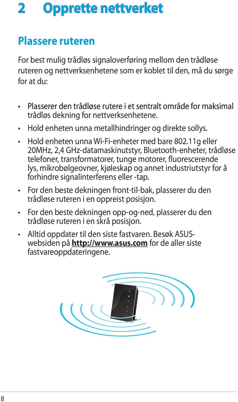 11g eller 20MHz, 2,4 GHz-datamaskinutstyr, Bluetooth-enheter, trådløse telefoner, transformatorer, tunge motorer, fluorescerende lys, mikrobølgeovner, kjøleskap og annet industriutstyr for å