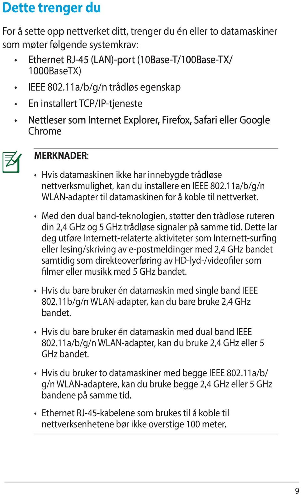 11a/b/g/n trådløs egenskap En installert TCP/IP-tjeneste Nettleser som Internet E plorer, Explorer, E plorer, Firefox, Firefo, Firefo, Safari eller Google Chrome MERKNADER: Hvis datamaskinen ikke har