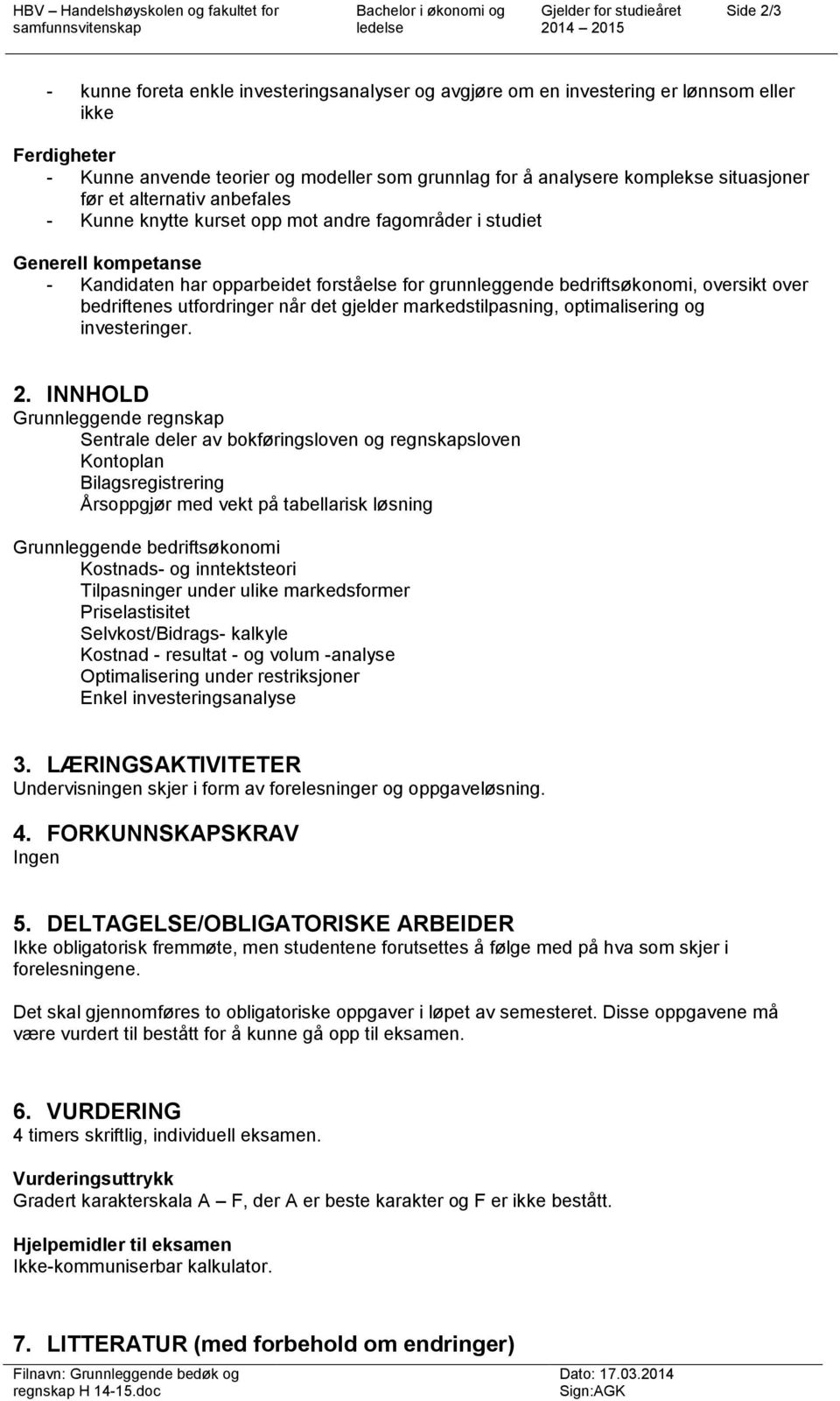 oversikt over bedriftenes utfordringer når det gjelder markedstilpasning, optimalisering og investeringer. 2.