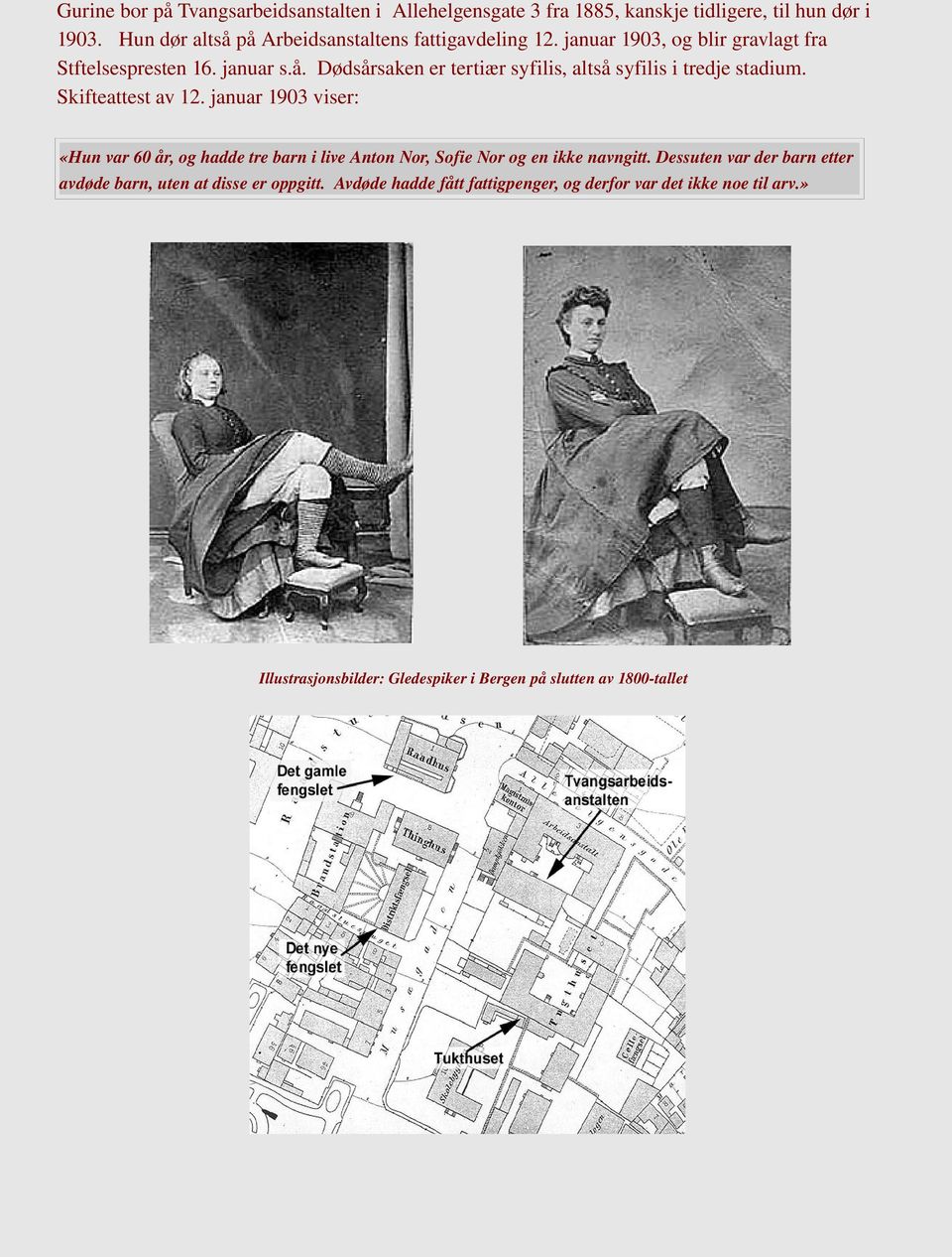 Skifteattest av 12. januar 1903 viser: «Hun var 60 år, og hadde tre barn i live Anton Nor, Sofie Nor og en ikke navngitt.