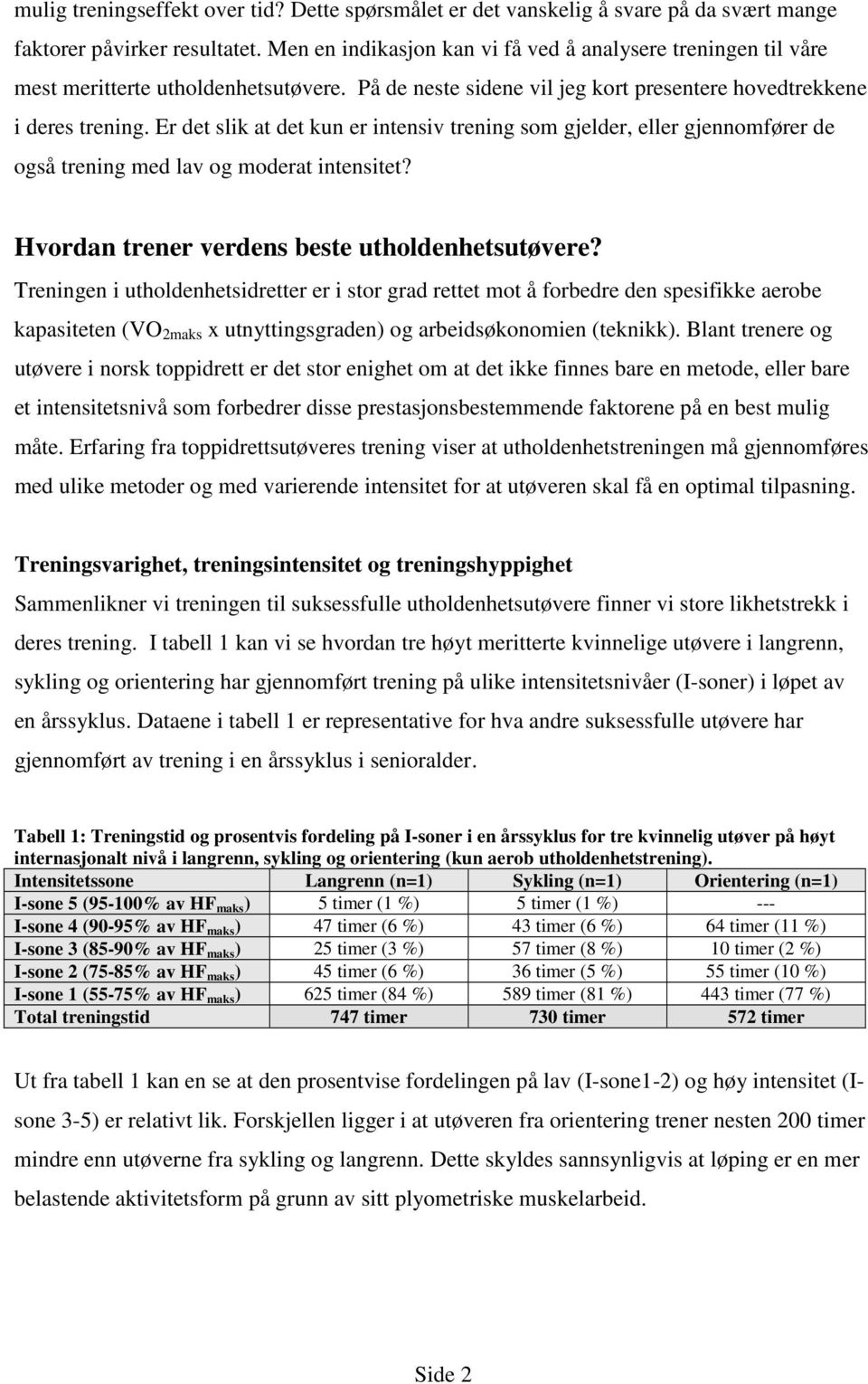 Er det slik at det kun er intensiv trening som gjelder, eller gjennomfører de også trening med lav og moderat intensitet? Hvordan trener verdens beste utholdenhetsutøvere?