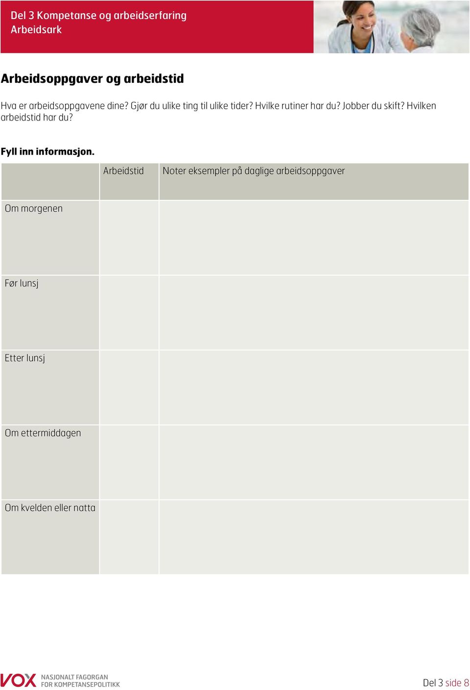 Jobber du skift? Hvilken arbeidstid har du? Fyll inn informasjon.