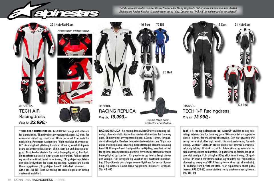 315 608 10 black 315 608 19 silver 315 608 20 white 315 608 60 green 20 Hvit 315 608 30 red 315 608 70 blue RACING REPLICA LEATHER SUIT RACING / PERFORMANCE RIDING / SIZE: 46-60 EUR 3156012- TECH AIR