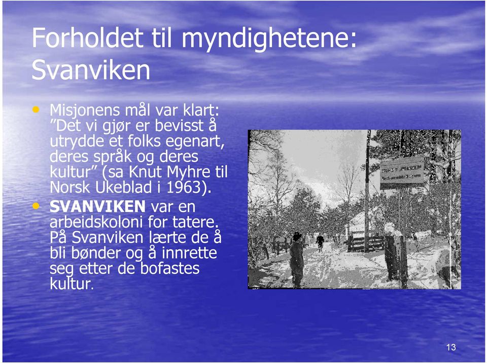 Myhre til Norsk Ukeblad i 1963). SVANVIKEN var en arbeidskoloni for tatere.