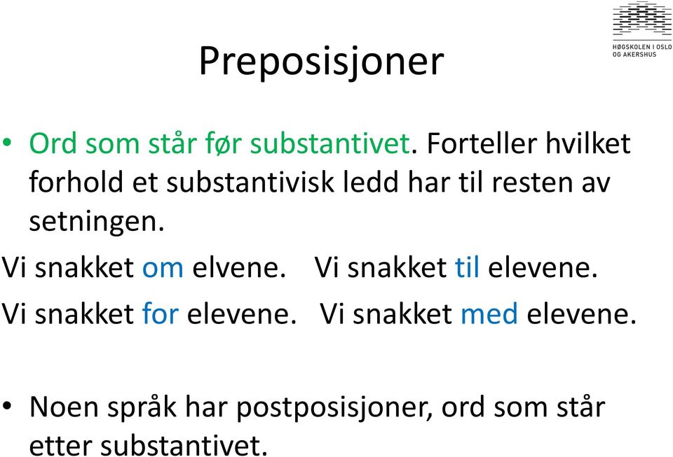 setningen. Vi snakket om elvene. Vi snakket til elevene.