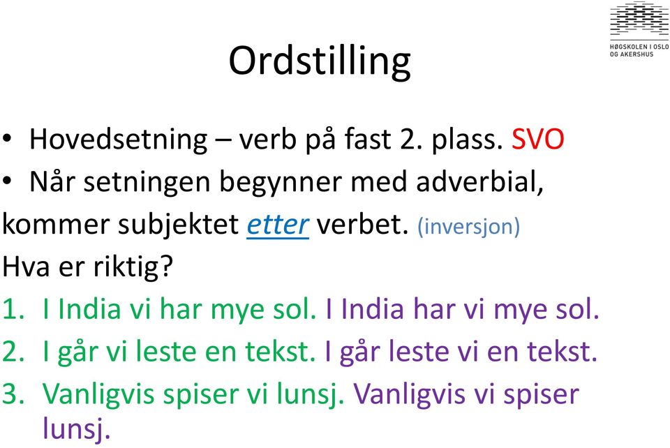 (inversjon) Hva er riktig? 1. I India vi har mye sol. I India har vi mye sol.