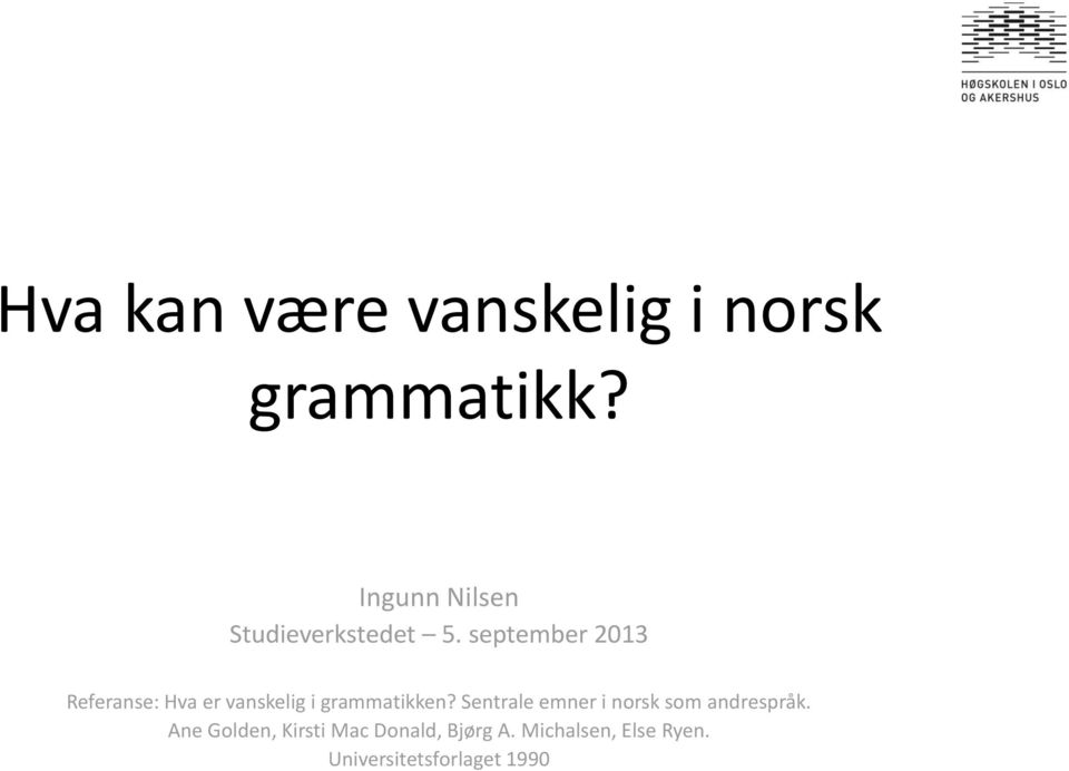 september 2013 Referanse: Hva er vanskelig i grammatikken?