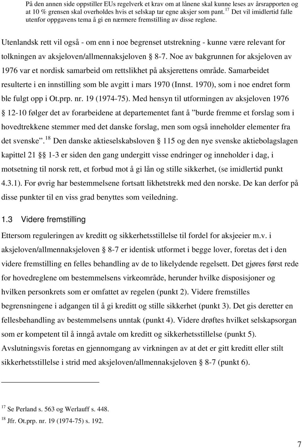 Utenlandsk rett vil også - om enn i noe begrenset utstrekning - kunne være relevant for tolkningen av aksjeloven/allmennaksjeloven 8-7.