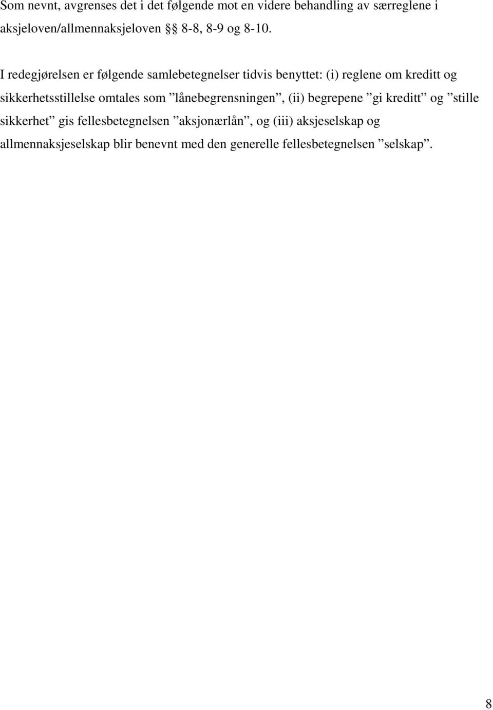 I redegjørelsen er følgende samlebetegnelser tidvis benyttet: (i) reglene om kreditt og sikkerhetsstillelse