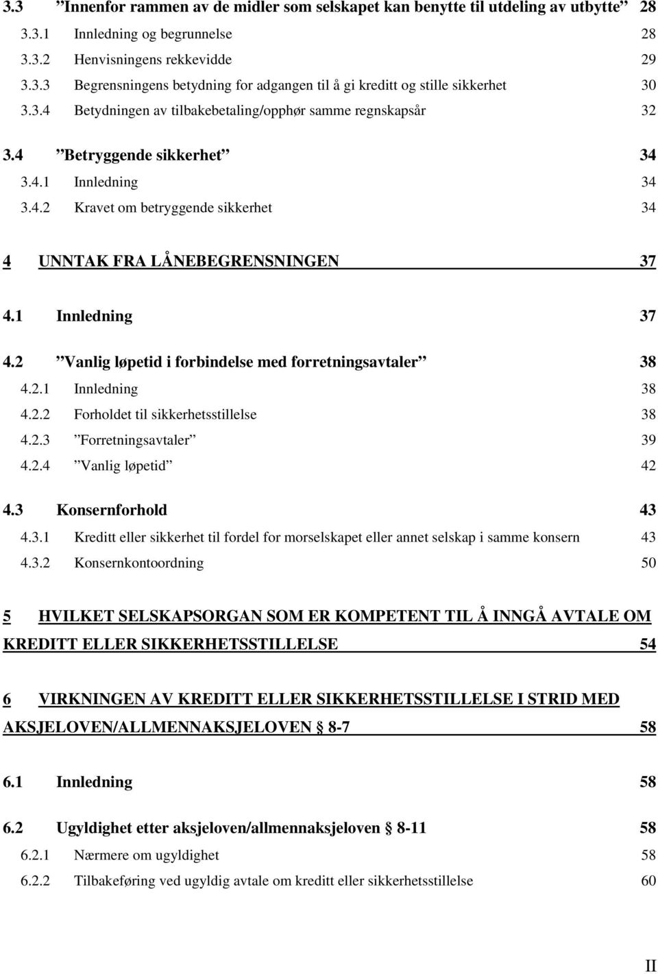 1 Innledning 37 4.2 Vanlig løpetid i forbindelse med forretningsavtaler 38 4.2.1 Innledning 38 4.2.2 Forholdet til sikkerhetsstillelse 38 4.2.3 Forretningsavtaler 39 4.2.4 Vanlig løpetid 42 4.